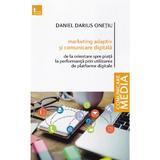Marketing adaptativ si comunicare digitala - Daniel Darius Onetiu, editura Tritonic