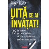 Uita ce ai invatat! 22 de lucruri pe care trebuie sa ti le scoti din cap - Roger Flax, editura Polirom