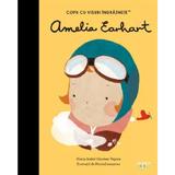 Amelia Earhart. Copii cu visuri indraznete - Maria Isabel Sanchez Vegara, editura Litera