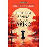 Fericirea Senina A Lui Akiko - Jan-philipp Sendker