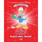 Mickey si prietenii. Respira adanc, Donald! Biblioteca magica Disney, editura Litera
