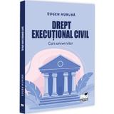 Drept executional civil. Curs universitar - Eugen Huruba, editura Universul Juridic