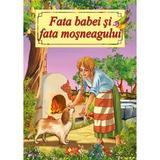 Fata babei si fata mosneagului - Ion Creanga, editura Roxel Cart
