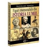 Figuri memorabile din istoria lumii - Nicolae Iorga, editura Carthemia