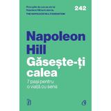 Gaseste-ti calea. 7 pasi pentru o viata cu sens - Napoleon Hill, editura Curtea Veche