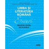 Limba si literatura romana. Eseuri. Pregatire pentru Bacalaureat - Monica Cristina Anisie, Constantin Ciprian Nistor, Georgiana Andreea Nistor, editura Corint
