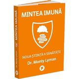 Mintea imuna. Noua stiinta a sanatatii - Monty Lyman, editura Publica