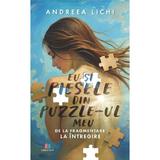 Eu si piesele din puzzle-ul meu. De la fragmentare la intregire - Andreea Lichi, Editura Creator