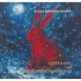 Cartea a opta sau cantata pentru iepurele rosu - Dorina Brandusa Landen, editura Vinea