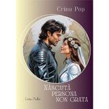 Nascuta persona non grata - Crina Pop, editura Cristian Plusart