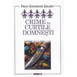 Crime la curtile domnesti - Gheorghe Selaru, editura Eikon