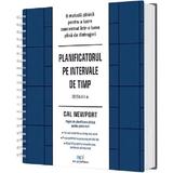 Planificatorul pe intervale de timp Ed.2 - Cal Newport, editura Act Si Politon