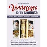 Vindecarea prin credinta. Sfaturi pentru tamaduire sufleteasca - Mariana Borloveanu, editura Lumea Crestina
