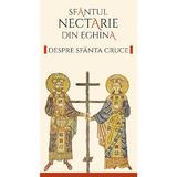 Despre Sfanta Cruce Ed.2 -  Sfantul Nectarie din Eghina, Editura Sophia