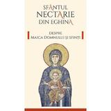 Despre Maica Domnului si sfinti Ed.2 - Sfantul Nectarie din Eghina, Editura Sophia