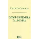 Cavallo di miniera. Cal de mina - Gerardo Vacana, editura Limes
