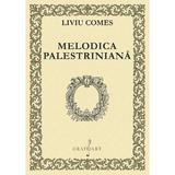 Melodica palestriniana - Liviu Comes, editura Grafoart