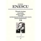 Vioara si pian. Legende, Hora Unirei, Aubade Vol.7 - George Enescu, editura Grafoart