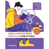 Limba si literatura romana - Clasa 6 - Caiet - Iulia Andreea Anghel, Natasa-Delia Maier, Ioana Nanu, Alina Petri, Marilena Serban, editura Booklet