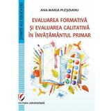 Evaluarea formativa si evaluarea calitativa in invatamantul primar - Ana-Maria Plesoianu, editura Universitara