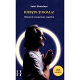 Iubeste-ti boala. Metode de reorganizare cognitiva - Valeri Sinelnikov, editura Helen