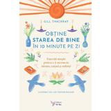 Obtine starea de bine in 10 minute pe zi - Gill Thackray, editura For You