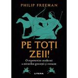 Pe toti zeii! O repovestire moderna a miturilor grecesti si romane - Philip Freeman, editura Litera
