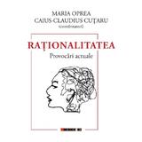 Rationalitatea. Provocari actuale - Maria Oprea, Caius-Claudius Cutaru, editura Eikon