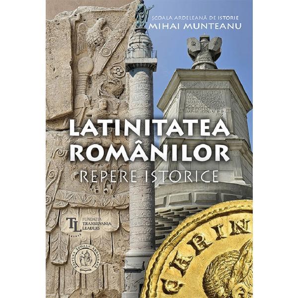 Latinitatea romanilor. Repere istorice - Mihai Munteanu, editura Scoala Ardeleana