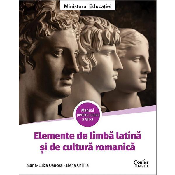 Elemente de limba latina si de cultura romanica - Clasa 7 - Manual - Maria-Luiza Oancea, Elena Chirila, editura Corint