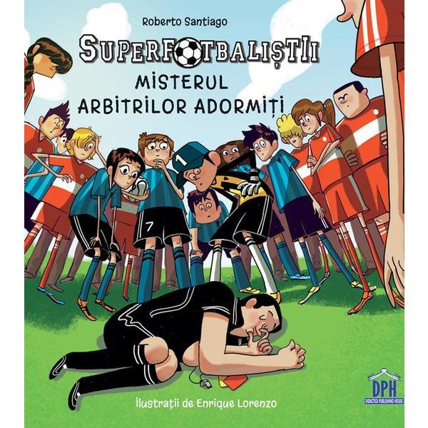 Superfotbalistii. Misterul arbitrilor adormiti - Roberto Santiago, editura Didactica Publishing House