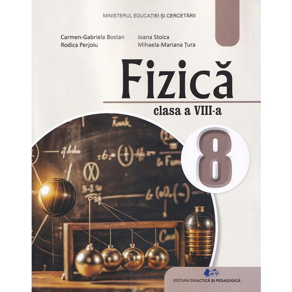 Fizica - Clasa 8 - Manual - Carmen-Gabriela Bostan, Rodica Perjoiu, Ioana Stoica, Mihaela-Mariana Tura, editura Didactica Si Pedagogica