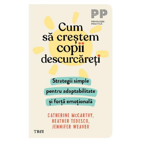 Cum sa crestem copii descurcareti - Catherine McCarthy, Heather Tedesco, Jennifer Weaver, editura Trei