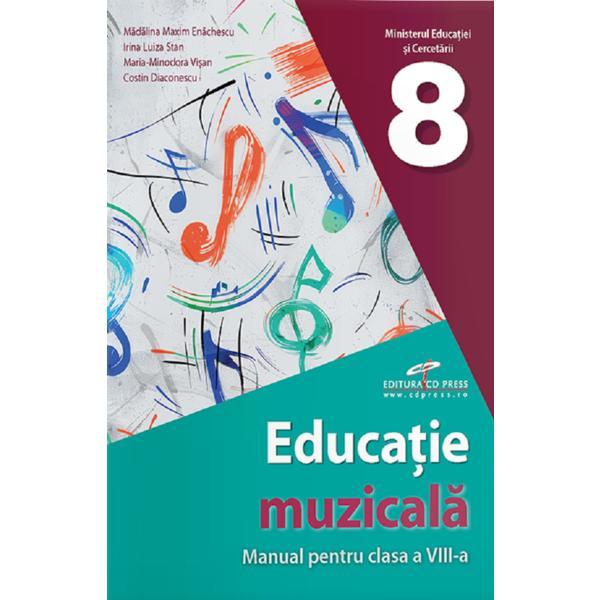 Educatie muzicala - Clasa 8 - Manual - Madalina Maxim Enachescu, Irina Luiza Stan, Maria-Minodora Visan, Costin Diaconescu, editura Cd Press