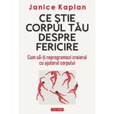 Ce stie corpul tau despre fericire - Janice Kaplan, editura Polirom