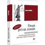 Drept privat roman. Izvoare, procedura civila, persoane, bunuri - Elena Anghel, editura Universul Juridic
