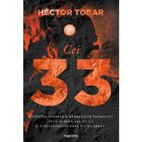 Cei 33. Povestea nespusa a barbatilor ingropati intr-o mina din Chile - Hector Tobar, editura Grupul Editorial Art
