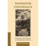 Imperator universalis. Newton, universul si stapanirea divina - Remus Manoila, editura Presa Universitara Clujeana