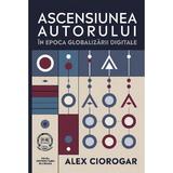 Ascensiunea autorului in epoca globalizarii digitale - Alex Ciorogar, editura Presa Universitara Clujeana