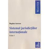 Sistemul jurisdictiilor internationale Ed.3 - Bogdan Aurescu, editura C.h. Beck