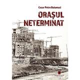 Orasul neterminat - Cezar Petre Buiumaci, editura Cetatea De Scaun