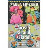 Aicea-i si raiul, si iadul - Paula Erizanu, editura Cartier