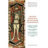 Tratate hispanice de doctrina cavalereasca, editura Humanitas