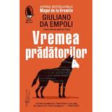 Vremea pradatorilor - Giuliano da Empoli, editura Humanitas