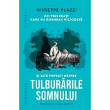 Cei Trei Frati Care Nu Dormeau Niciodata si Alte Povesti Despre Tulburarile Somnului - G. Plazzi