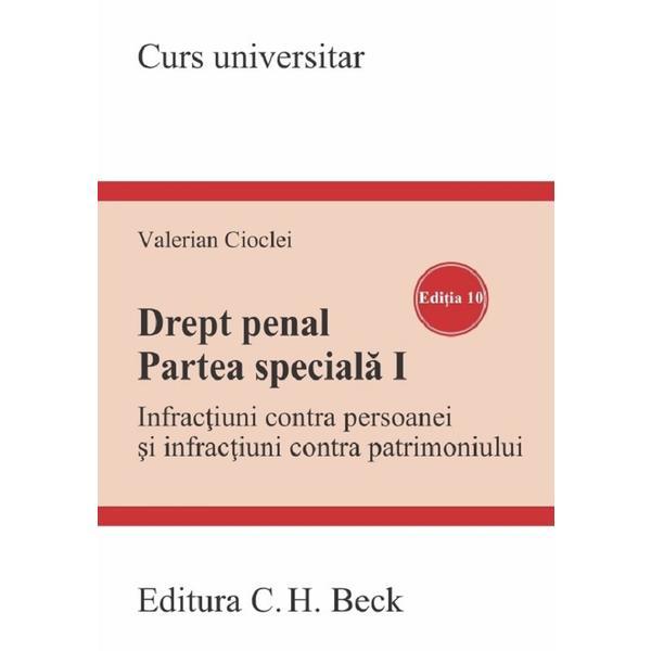 Drept penal. Partea speciala 1. Infractiuni contra persoanei si infractiuni contra patrimoniului Ed.10 - Valerian Cioclei, editura C.h. Beck