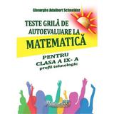Teste grila de autoevaluare la matematica - Clasa 9 - Profil tehnologic - Gheorghe Adalbert Schneider, editura Hyperion