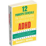 12 Principii Esentiale in Cresterea Copilului cu ADHD - Russell A. Barkley, editura Herald