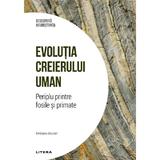 Descopera Neurostiinta. Evolutia creierului uman. Periplu printre fosile si primate - Emiliano Bruner, editura Litera