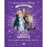 Regatul de gheata II. Unele lucruri nu se schimba niciodata. Biblioteca magica Disney, editura Litera